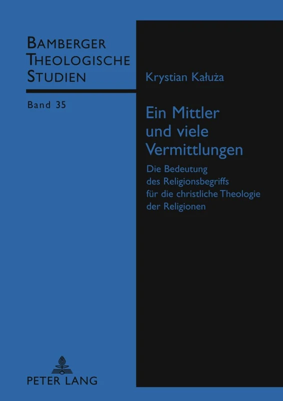 Ein Mittler Und Viele Vermittlungen: Die Bedeutung Des Religionsbegriffs Fuer Die Christliche Theologie Der Religionen: 35 (Bamberger Theologische Studien)