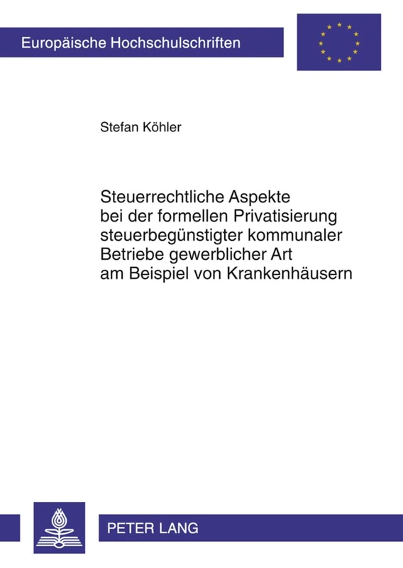 Steuerrechtliche Aspekte Bei Der Formellen Privatisierung Steuerbeguenstigter Kommunaler Betriebe Gewerblicher Art Am Beispiel Von Krankenhaeusern: ... 5248 (Europaeische Hochschulschriften Recht)