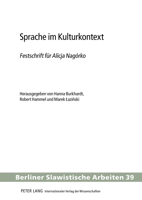 Sprache Im Kulturkontext: Festschrift Fuer Alicja Nagórko - Herausgegeben Von Hanna Burkhardt, Robert Hammel Und Marek Laziński: 39 (Berliner Slawistische Arbeiten)
