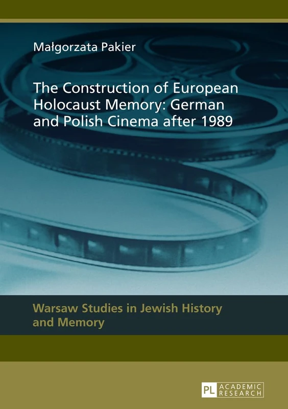 The Construction of European Holocaust Memory: German and Polish Cinema after 1989: 3 (Warsaw Studies in Jewish History and Memory)