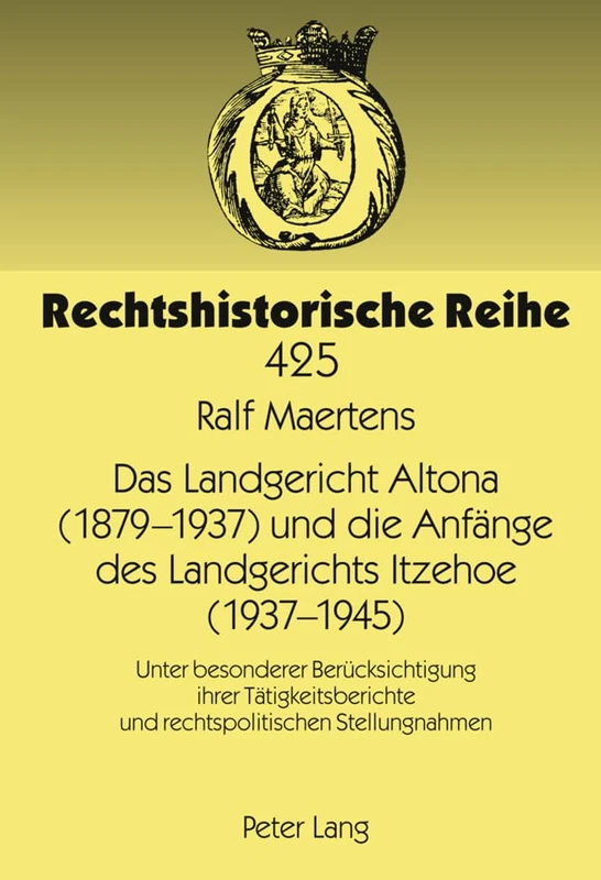 Das Landgericht Altona (1879 -1937) Und Die Anfaenge Des Landgerichts Itzehoe (1937-1945): Unter Besonderer Beruecksichtigung Ihrer ... Stellungnahmen: 425 (Rechtshistorische Reihe) - Image 1