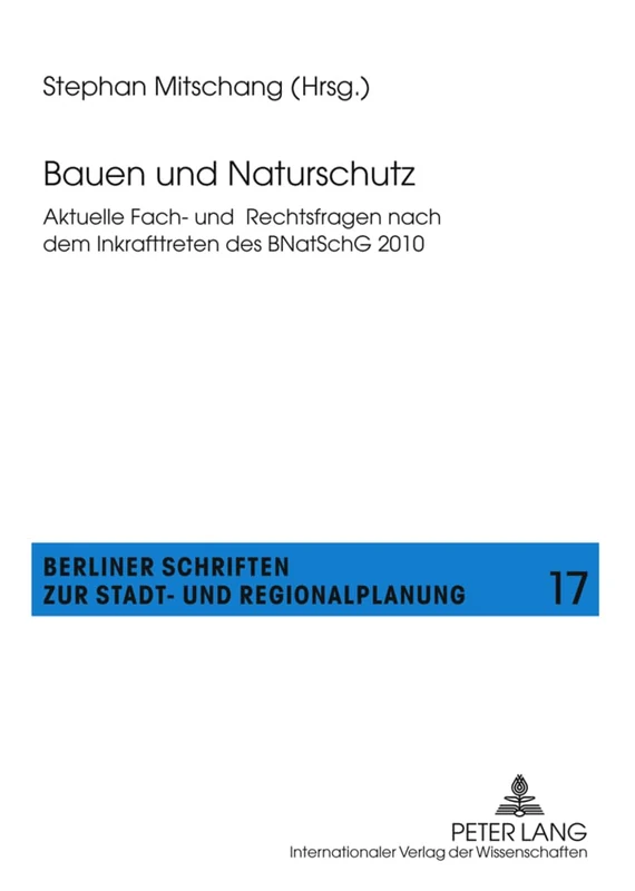 Bauen Und Naturschutz: Aktuelle Fach- Und Rechtsfragen Nach Dem Inkrafttreten Des Bnatschg 2010: 17 (Berliner Schriften Zur Stadt- Und Regionalplanung)