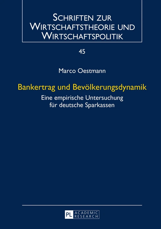 Bankertrag und Bevoelkerungsdynamik: Eine empirische Untersuchung fuer deutsche Sparkassen: 45 (Schriften Zur Wirtschaftstheorie Und Wirtschaftspolitik)