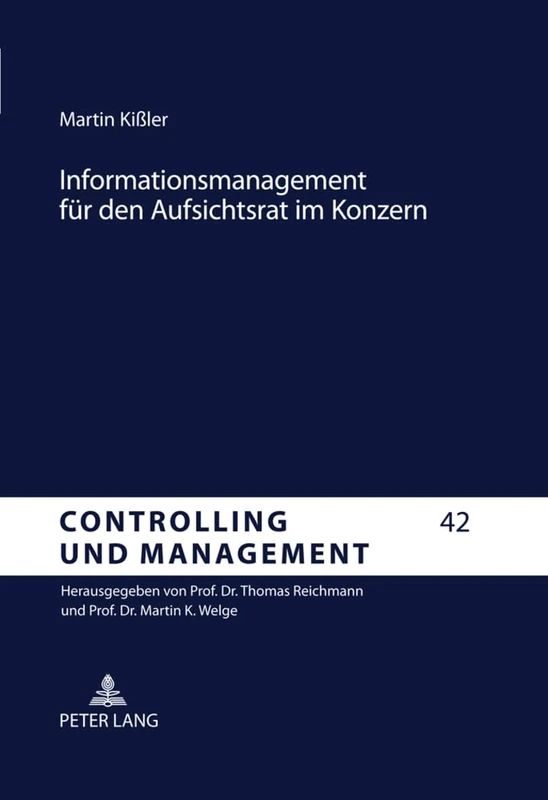 Informationsmanagement Fuer Den Aufsichtsrat Im Konzern: Corporate Governance Und Controlling Gestuetzte Gestaltungsempfehlungen Fuer Eine ... Und Management / Controlling and Management)