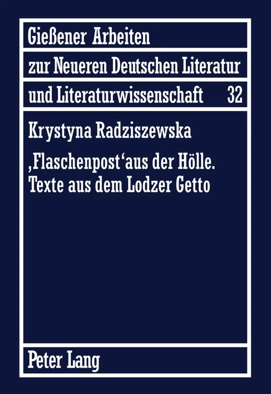 «Flaschenpost» Aus Der Hoelle. Texte Aus Dem Lodzer Getto: 32 (Gießener Arbeiten Zur Neueren Deutschen Literatur Und Litera)