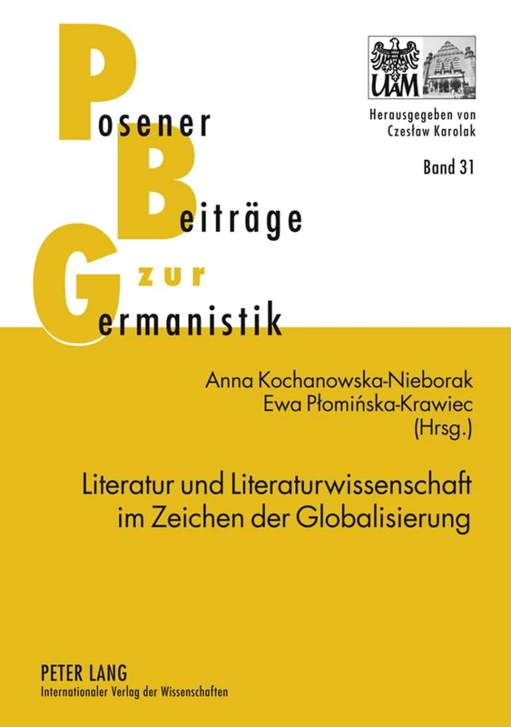 Literatur Und Literaturwissenschaft Im Zeichen Der Globalisierung: Themen - Methoden - Herausforderungen: 31 (Posener Beitraege Zu Sprache, Literatur Und Medien)