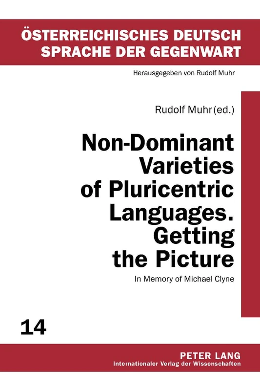 Non-Dominant Varieties of Pluricentric Languages. Getting the Picture: In Memory of Michael Clyne- In Collaboration with Catrin Norrby, Leo ... Deutsch – Sprache der Gegenwart)
