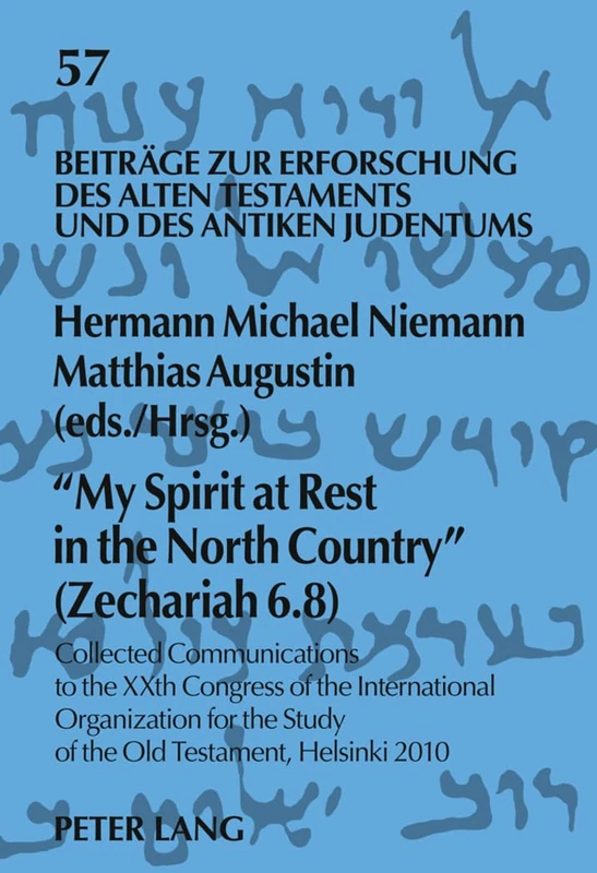 «My Spirit at Rest in the North Country» (Zechariah 6.8): Collected Communications to the XXth Congress of the International Organization for the ... Alten Testaments und des Antiken Judentums)