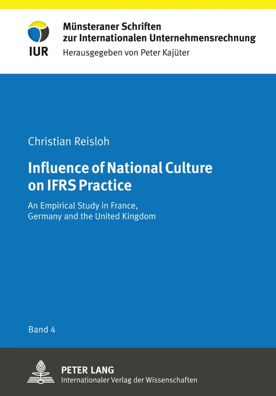 Influence of National Culture on IFRS Practice: An Empirical Study in France, Germany and the United Kingdom: 4 (Muensteraner Schriften zur Internationalen Unternehmensrechnung)