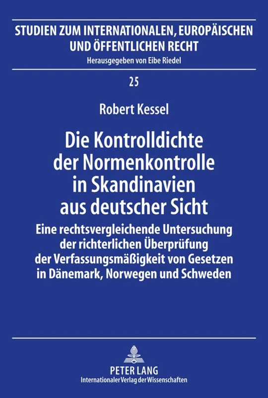 Die Kontrolldichte Der Normenkontrolle in Skandinavien Aus Deutscher Sicht: Eine Rechtsvergleichende Untersuchung Der Richterlichen Ueberpruefung Der ... Europaeischen Und Oeffentlichen)