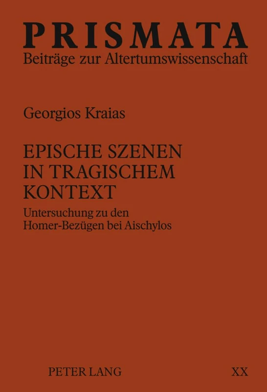 Epische Szenen in Tragischem Kontext: Untersuchung Zu Den Homer-Bezuegen Bei Aischylos: 20 (Prismata)