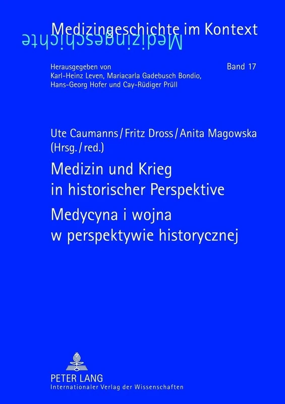 Medizin und Krieg in historischer Perspektive- Medycyna i wojna w perspektywie historycznej: Beitraege der XII. Tagung der Deutsch-Polnischen ... 2009 r.: 17 (Medizingeschichte im Kontext)