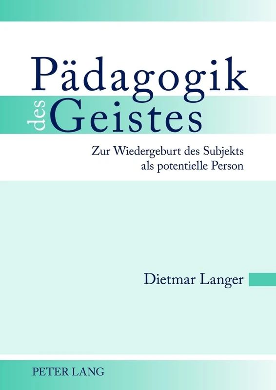 Paedagogik Des Geistes: Zur Wiedergeburt Des Subjekts ALS Potentielle Person