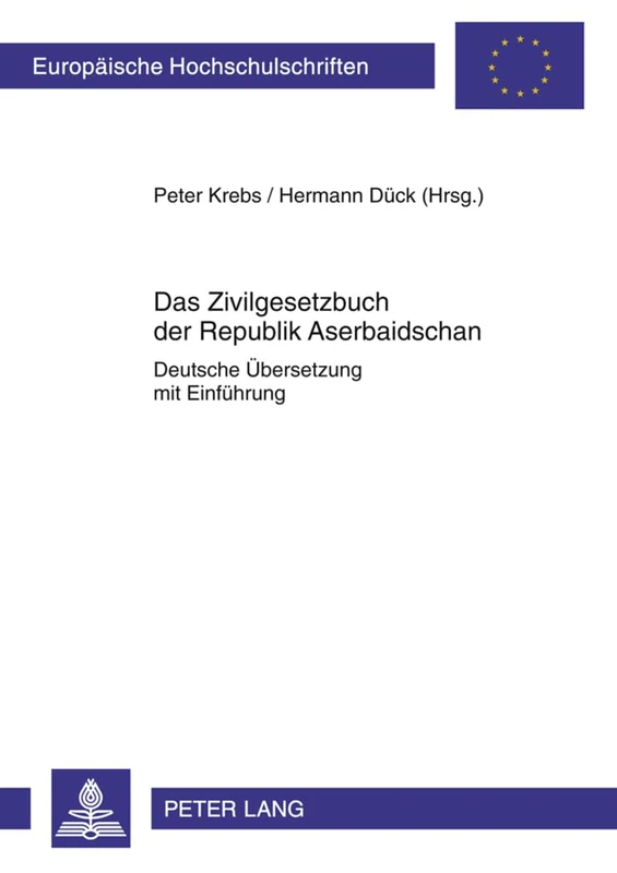Das Zivilgesetzbuch Der Republik Aserbaidschan: Deutsche Uebersetzung Mit Einfuehrung: 5287 (Europaeische Hochschulschriften Recht)