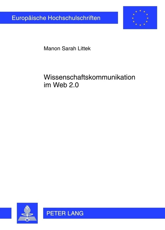 Wissenschaftskommunikation Im Web 2.0: Eine Empirische Studie Zur Mediennutzung Von Wissenschaftsblogs: 104 (Europaeische Hochschulschriften / European University Studie)