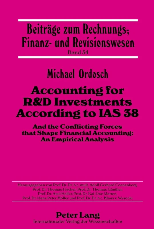 Accounting for R&D Investments According to IAS 38: And the Conflicting Forces that Shape Financial Accounting: An Empirical Analysis: 54 (Beitraege zum Rechnungs-, Finanz- und Revisionswesen)