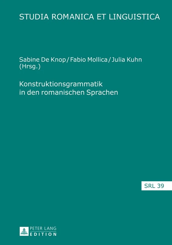 Konstruktionsgrammatik in Den Romanischen Sprachen: 39 (Studia Romanica Et Linguistica)