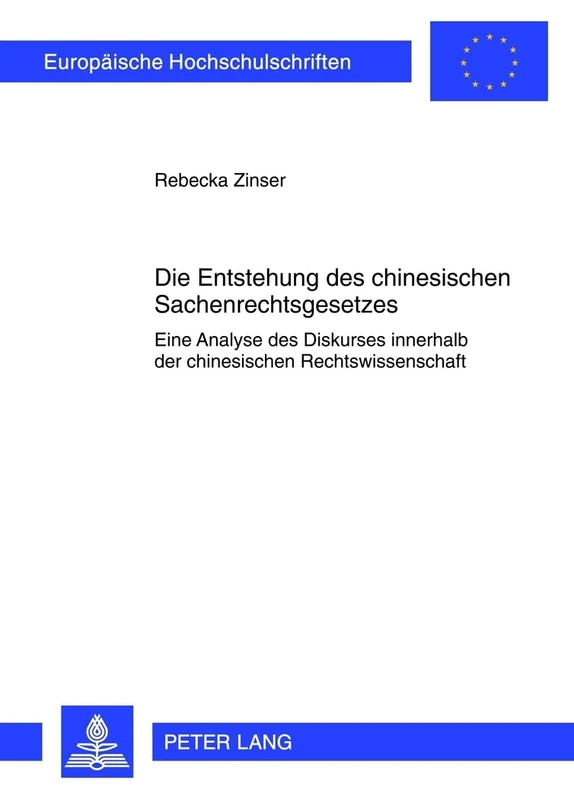 Die Entstehung Des Chinesischen Sachenrechtsgesetzes: Eine Analyse Des Diskurses Innerhalb Der Chinesischen Rechtswissenschaft: 5311 (Europaeische Hochschulschriften Recht)