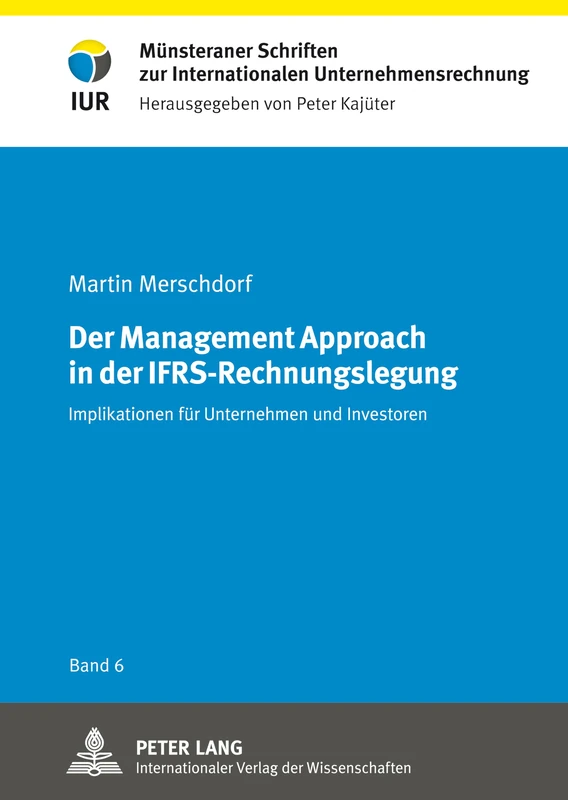 Der Management Approach in der IFRS-Rechnungslegung: Implikationen fuer Unternehmen und Investoren: 6 (Münsteraner Schriften Zur Internationalen Unternehmensrechnung)