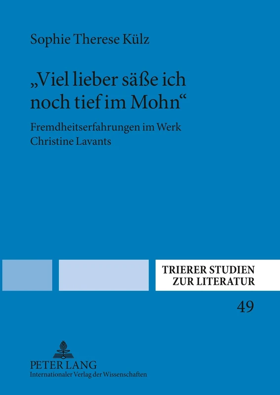 "Viel Lieber Seasse Ich Noch Tief Im Mohn": Fremdheitserfahrungen Im Werk Christine Lavants