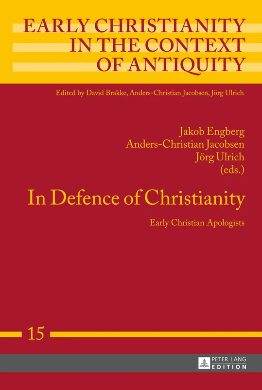 In Defence of Christianity: Early Christian Apologists: 15 (Early Christianity in the Context of Antiquity)
