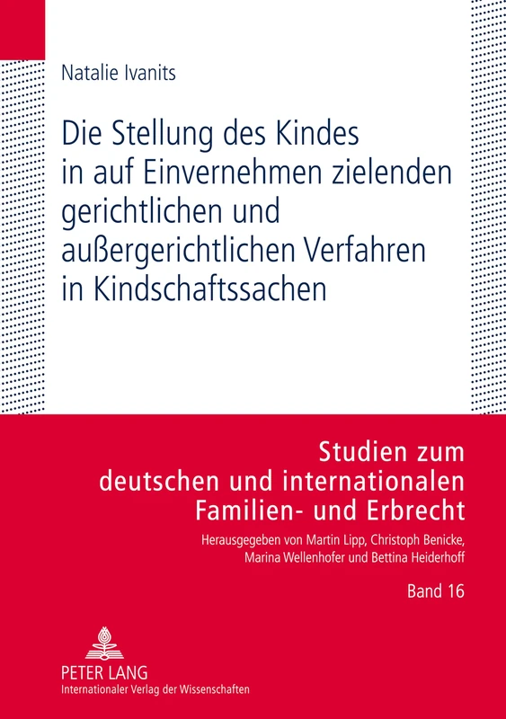 Die Stellung Des Kindes in Auf Einvernehmen Zielenden Gerichtlichen Und Außergerichtlichen Verfahren in Kindschaftssachen: 16 (Studien Zum Deutschen Und Internationalen Familien- Und Erbr)