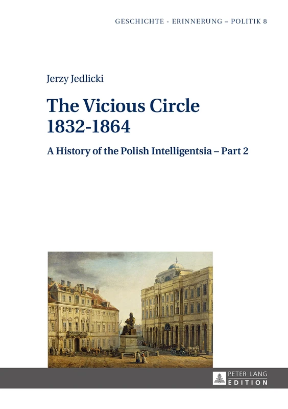 The Vicious Circle 1832–1864: A History of the Polish Intelligentsia – Part 2: 8 (Studies in History, Memory and Politics)