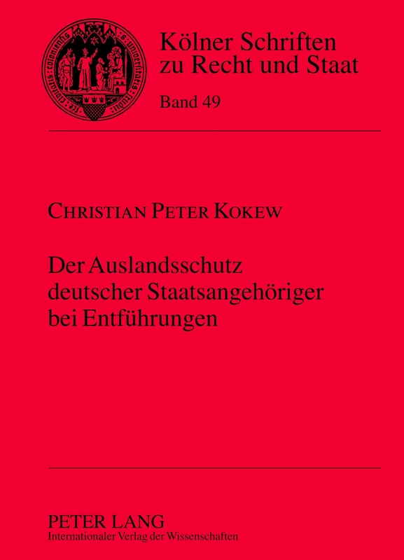 Der Auslandsschutz deutscher Staatsangehoeriger bei Entfuehrungen: 49 (Kölner Schriften Zu Recht Und Staat)