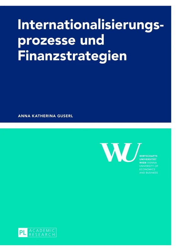 Internationalisierungsprozesse Und Finanzstrategien: Ansaetze Und Empirische Analysen: 58 (Forschungsergebnisse Der Wirtschaftsuniversitaet Wien)