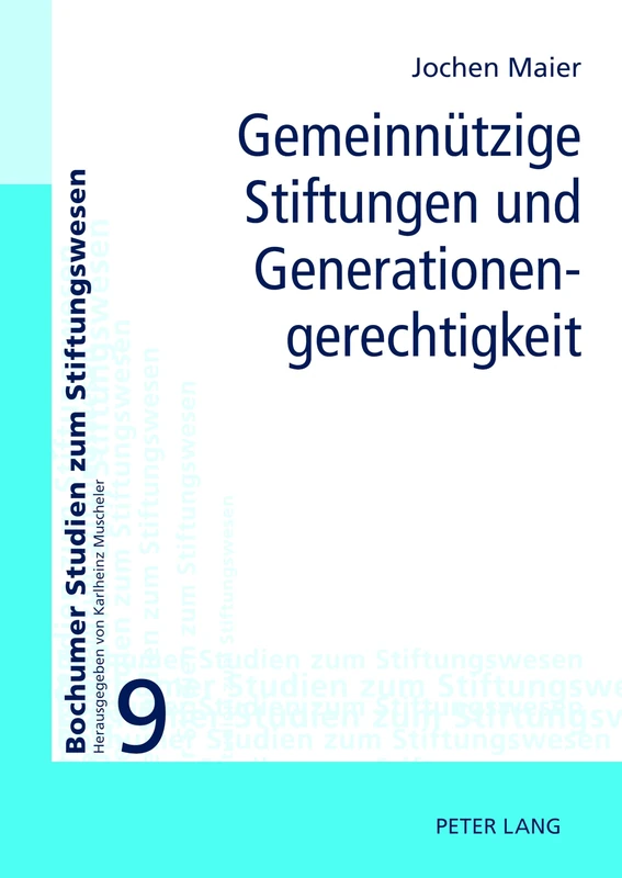 Gemeinnuetzige Stiftungen und Generationengerechtigkeit: Moeglichkeiten und Grenzen ihrer Einbeziehung in eine generationengerechte Politik: 9 (Bochumer Studien Zum Stiftungswesen)