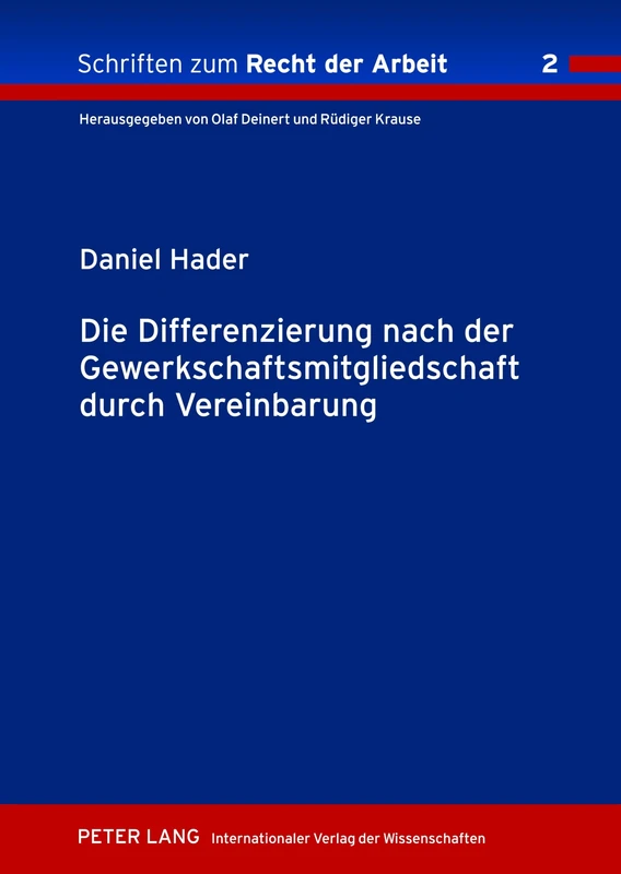 Die Differenzierung Nach Der Gewerkschaftsmitgliedschaft Durch Vereinbarung: 2 (Schriften Zum Recht der Arbeit)
