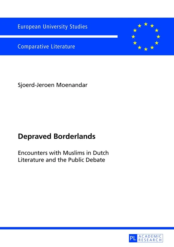 Depraved Borderlands: Encounters with Muslims in Dutch Literature and the Public Debate: 136 (Europaeische Hochschulschriften / European University ... Literature / Série 18: Littérature comparée) - Image 1