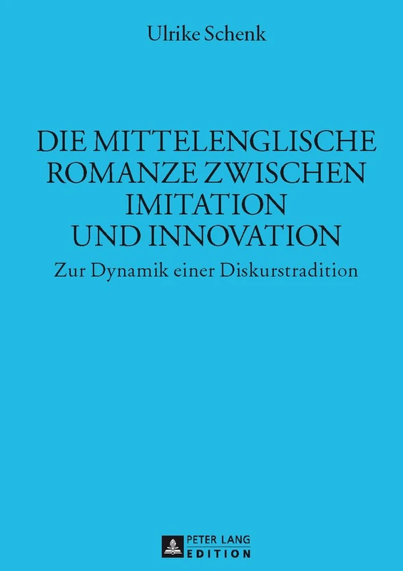 Die Mittelenglische Romanze Zwischen Imitation Und Innovation: Zur Dynamik Einer Diskurstradition: 38 (Muenchener Universitaetsschriften)