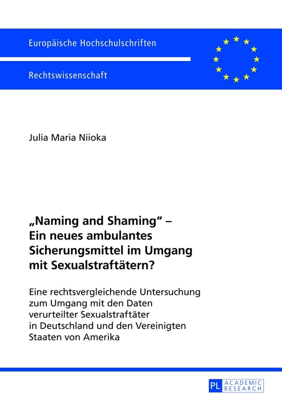 «Naming and Shaming» - Ein Neues Ambulantes Sicherungsmittel Im Umgang Mit Sexualstraftaetern?: Eine Rechtsvergleichende Untersuchung Zum Umgang Mit ... 5412 (Europaeische Hochschulschriften Recht)