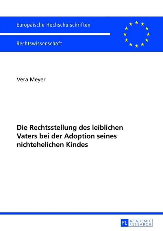Die Rechtsstellung Des Leiblichen Vaters Bei Der Adoption Seines Nichtehelichen Kindes: 5428 (Europäische Hochschulschriften Recht)