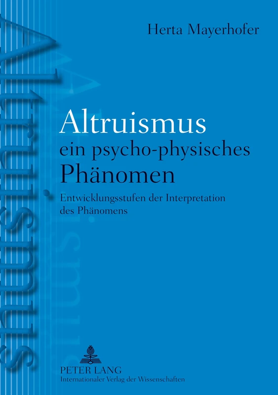 Altruismus - Ein Psycho-Physisches Phaltruismus - Ein Psycho-Physisches Phaenomen: Entwicklungsstufen Der Interpretation Des Phaenomens