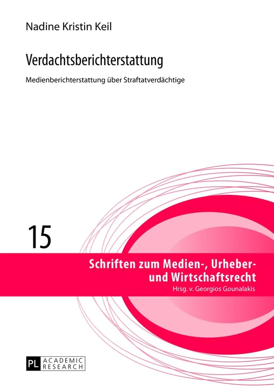 Verdachtsberichterstattung: Medienberichterstattung Ueber Straftatverdaechtige: 15 (Schriften Zum Medien-, Urheber- Und Wirtschaftsrecht)