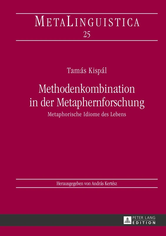 Methodenkombination in der Metaphernforschung: Metaphorische Idiome des Lebens: 25 (Metalinguistica)