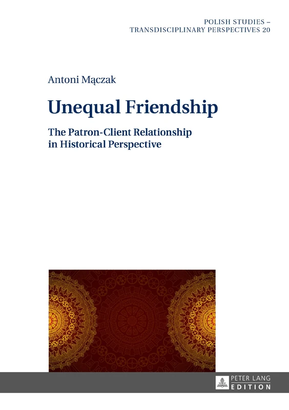 Unequal Friendship: The Patron-Client Relationship in Historical Perspective: 20 (Polish Studies – Transdisciplinary Perspectives) - Image 1