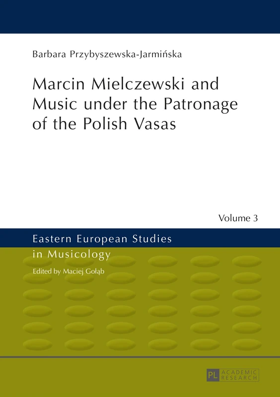 Marcin Mielczewski and Music under the Patronage of the Polish Vasas: Translated by John Comber: 3 (Eastern European Studies in Musicology)
