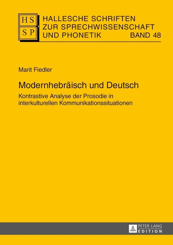 Modernhebraeisch und Deutsch: Kontrastive Analyse der Prosodie in interkulturellen Kommunikationssituationen: 48 (Hallesche Schriften Zur Sprechwissenschaft Und Phonetik)
