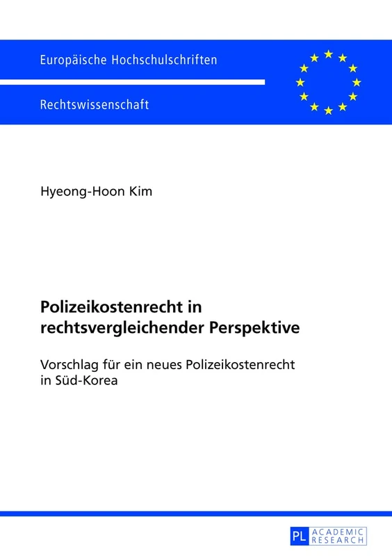 Polizeikostenrecht in Rechtsvergleichender Perspektive: Vorschlag Fuer Ein Neues Polizeikostenrecht in Sued-Korea: 5513 (Europaeische Hochschulschriften Recht)