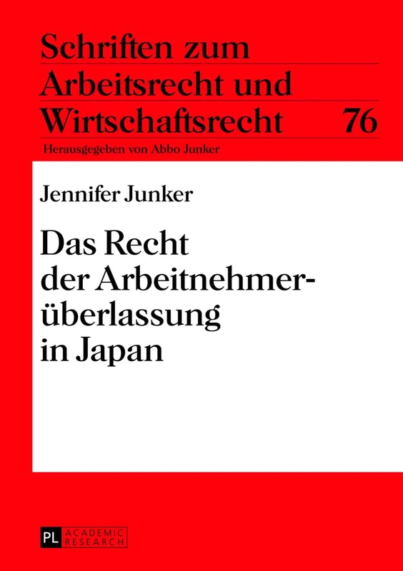 Das Recht der Arbeitnehmerueberlassung in Japan: 76 (Schriften Zum Arbeitsrecht Und Wirtschaftsrecht)