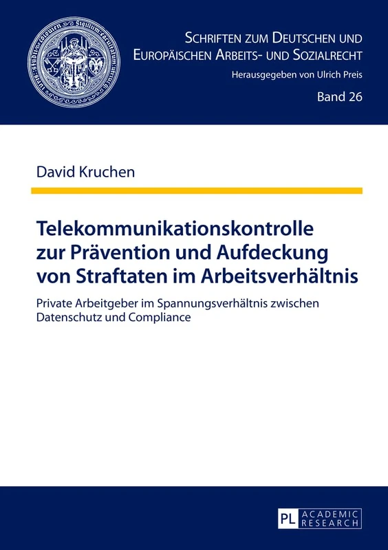 Telekommunikationskontrolle Zur Praevention Und Aufdeckung Von Straftaten Im Arbeitsverhaeltnis: Private Arbeitgeber Im Spannungsverhaeltnis Zwischen ... Und Europaeischen Arbeits- Und Sozia)
