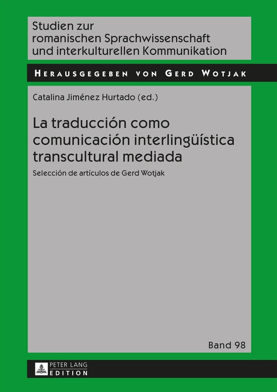 La traducción como comunicación interlingueística transcultural mediada: Selección de artículos de Gerd Wotjak: 98 (Studien Zur Romanischen Sprachwissenschaft Und Interkulturel)