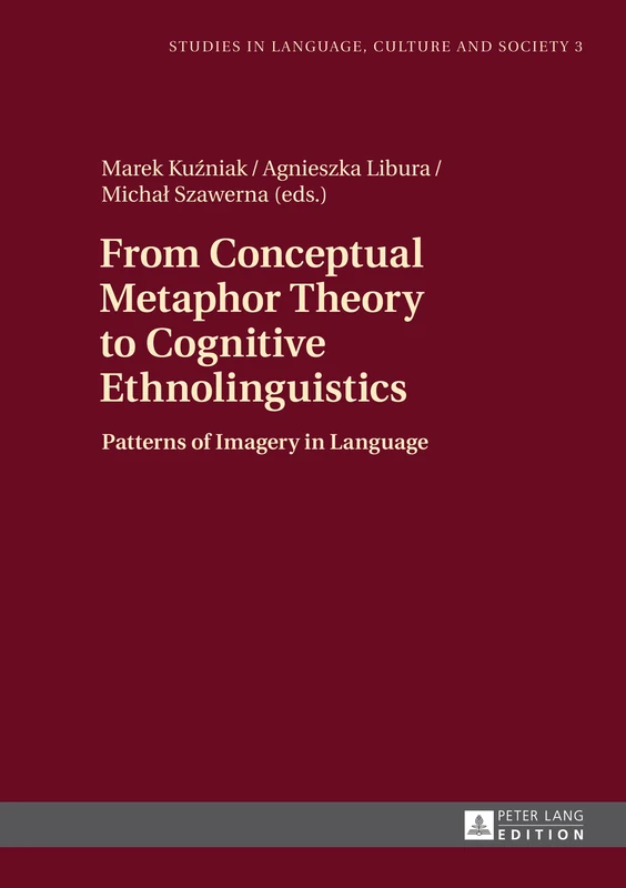 From Conceptual Metaphor Theory to Cognitive Ethnolinguistics: Patterns of Imagery in Language: 3 (Studies in Language, Culture and Society)