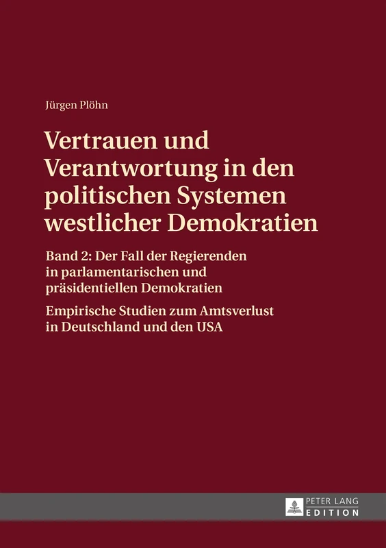 Vertrauen und Verantwortung in den politischen Systemen westlicher Demokratien: Band 2: Der Fall der Regierenden in parlamentarischen und praesidentiellen Demokratien