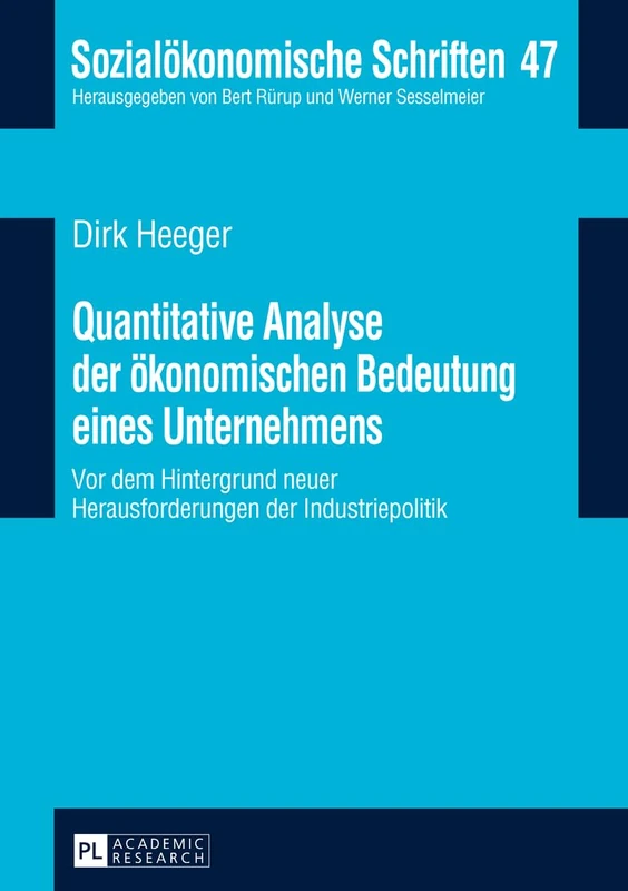 Quantitative Analyse der oekonomischen Bedeutung eines Unternehmens: Vor dem Hintergrund neuer Herausforderungen in der Industriepolitik: 47 (Sozialökonomische Schriften)