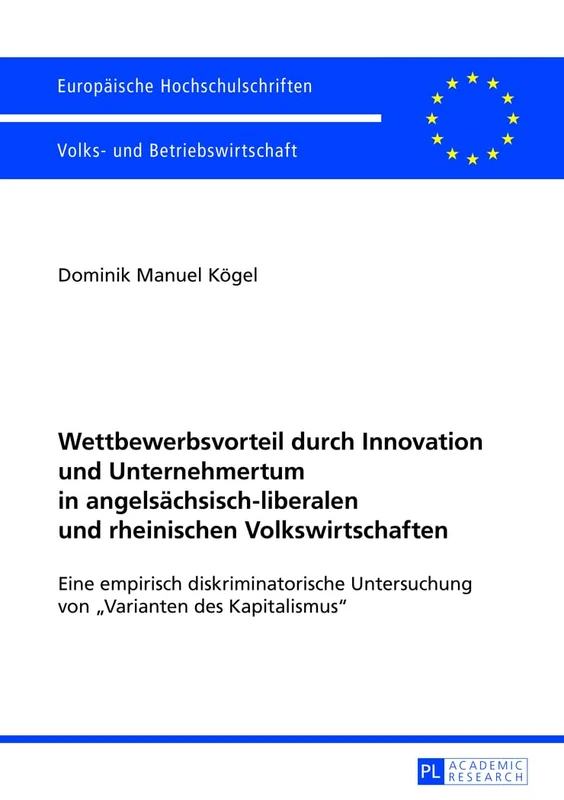 Wettbewerbsvorteil Durch Innovation Und Unternehmertum in Angelsaechsisch-Liberalen Und Rheinischen Volkswirtschaften: Eine Empirisch ... / European University Studie)