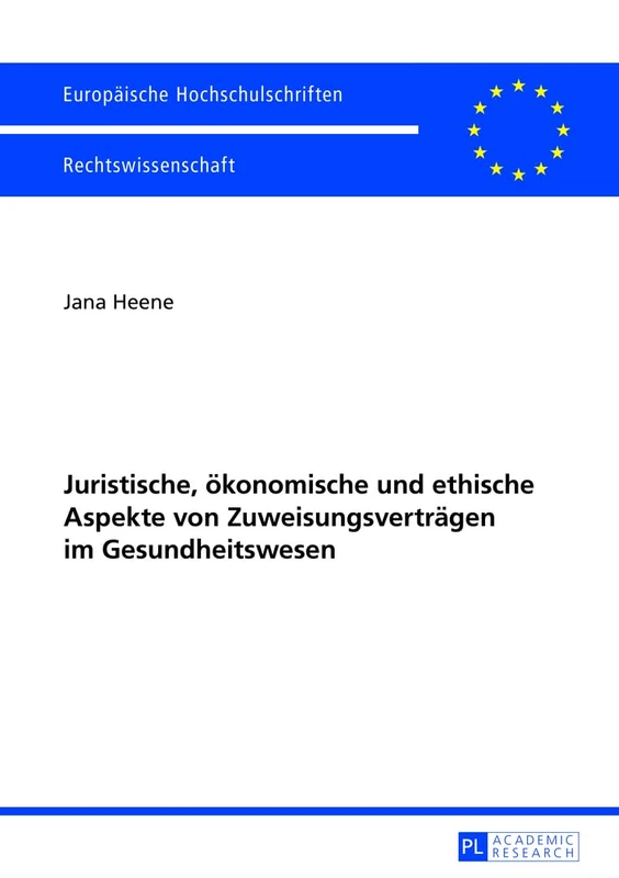 Juristische, oekonomische und ethische Aspekte von Zuweisungsvertraegen im Gesundheitswesen: 5457 (Europäische Hochschulschriften Recht)